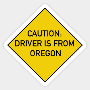 Funny Bumper Sticker - Caution Driver is From Oregon Sticker